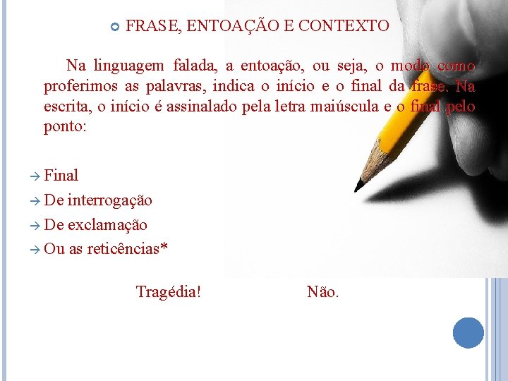  FRASE, ENTOAÇÃO E CONTEXTO Na linguagem falada, a entoação, ou seja, o modo