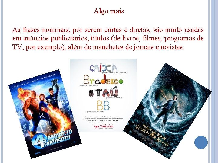 Algo mais As frases nominais, por serem curtas e diretas, são muito usadas em