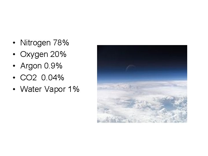  • • • Nitrogen 78% Oxygen 20% Argon 0. 9% CO 2 0.