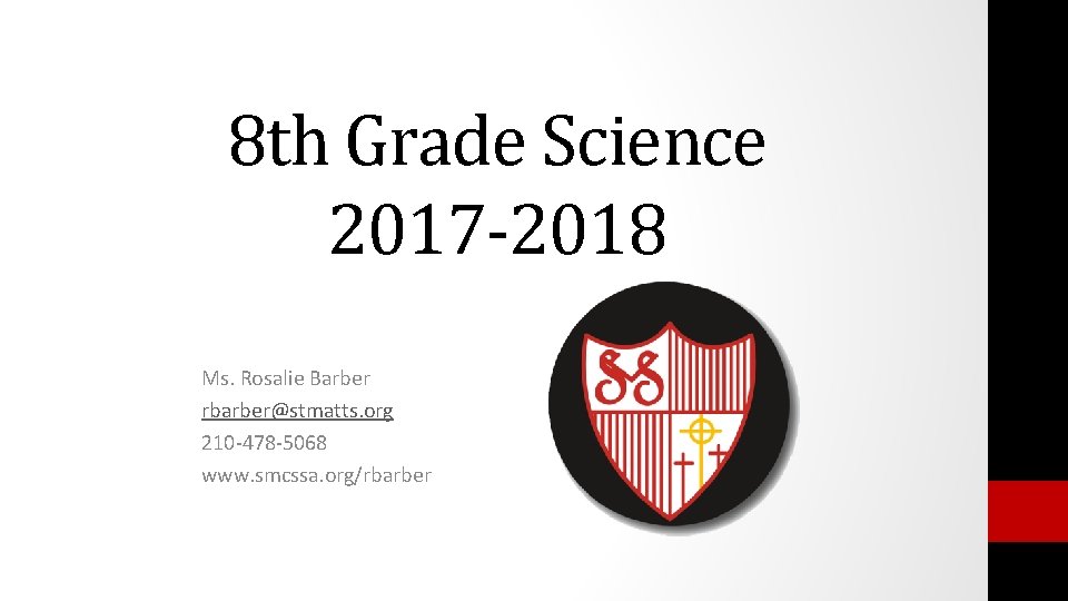 8 th Grade Science 2017 -2018 Ms. Rosalie Barber rbarber@stmatts. org 210 -478 -5068 8 th Grade Science 2017 -2018 Ms. Rosalie Barber rbarber@stmatts. org 210 -478 -5068