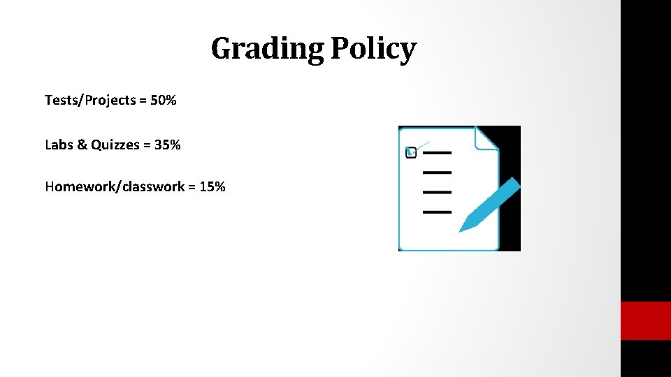 Grading Policy Tests/Projects = 50% Labs & Quizzes = 35% Homework/classwork = 15% Grading Policy Tests/Projects = 50% Labs & Quizzes = 35% Homework/classwork = 15%