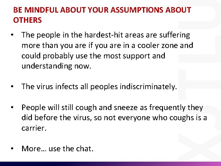 BE MINDFUL ABOUT YOUR ASSUMPTIONS ABOUT OTHERS • The people in the hardest-hit areas