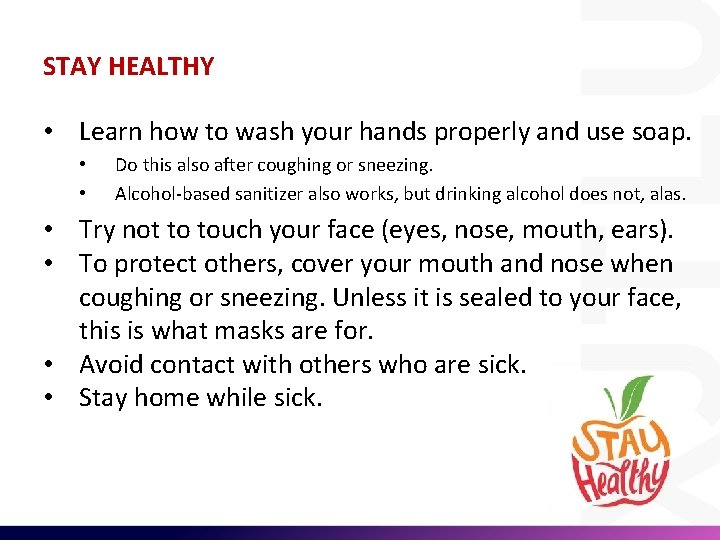 STAY HEALTHY • Learn how to wash your hands properly and use soap. •