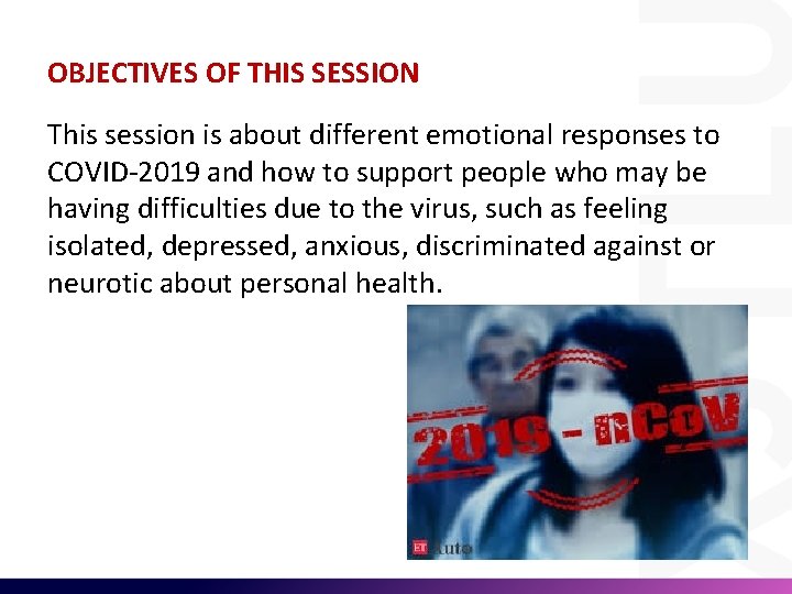 OBJECTIVES OF THIS SESSION This session is about different emotional responses to COVID-2019 and