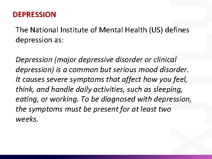 DEPRESSION The National Institute of Mental Health (US) defines depression as: Depression (major depressive