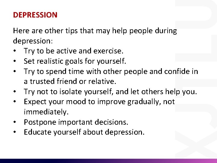 DEPRESSION Here are other tips that may help people during depression: • Try to