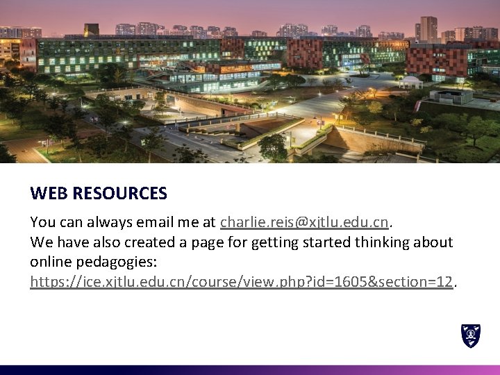 WEB RESOURCES You can always email me at charlie. reis@xjtlu. edu. cn. We have