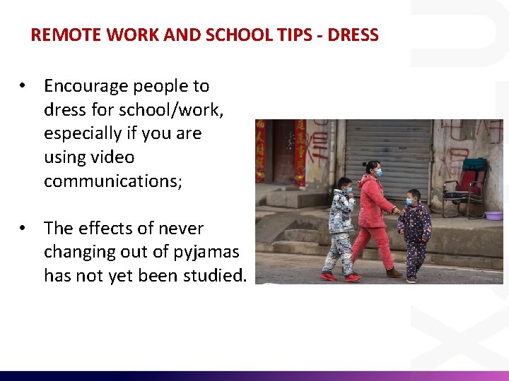 REMOTE WORK AND SCHOOL TIPS - DRESS • Encourage people to dress for school/work,