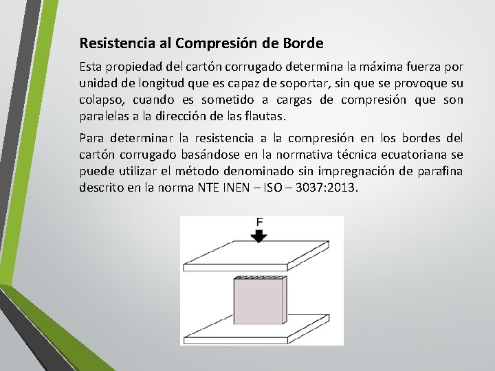 Resistencia al Compresión de Borde Esta propiedad del cartón corrugado determina la máxima fuerza