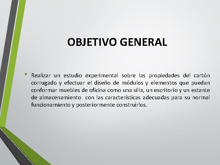 OBJETIVO GENERAL • Realizar un estudio experimental sobre las propiedades del cartón corrugado y