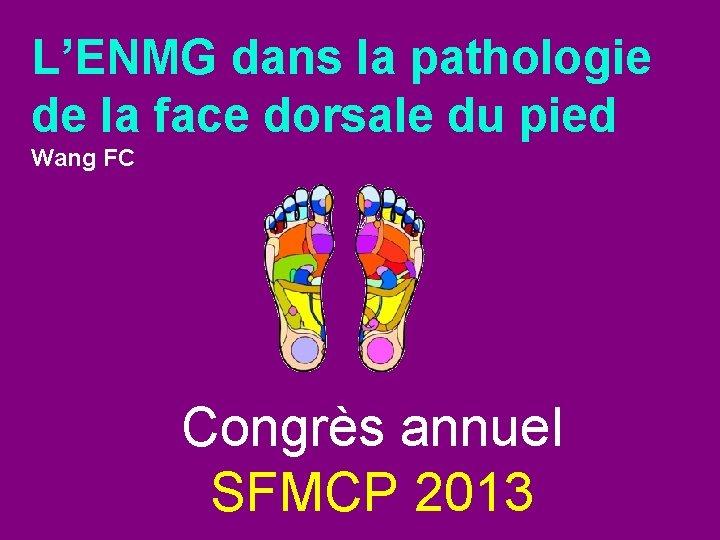 L’ENMG dans la pathologie de la face dorsale du pied Wang FC Congrès annuel