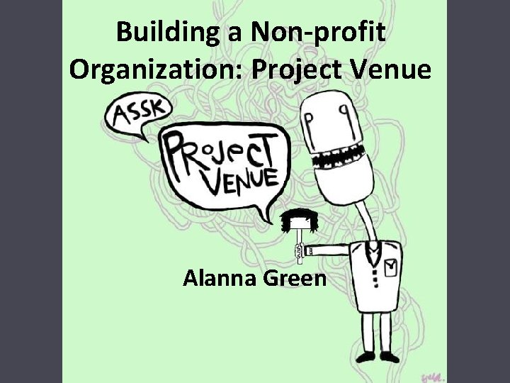Building a Non-profit Organization: Project Venue Alanna Green 