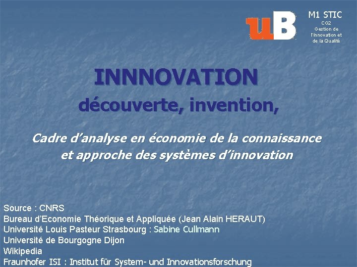 M 1 STIC CG 2 Gestion de l’Innovation et de la Qualité INNNOVATION découverte,