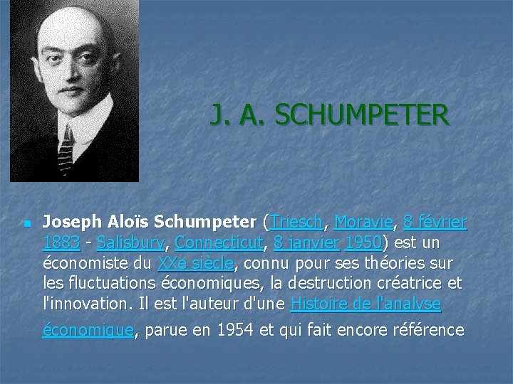 J. A. SCHUMPETER n Joseph Aloïs Schumpeter (Triesch, Moravie, 8 février 1883 - Salisbury,