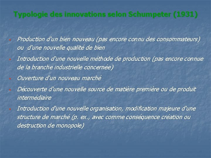 Typologie des innovations selon Schumpeter (1931) § § § Production d‘un bien nouveau (pas