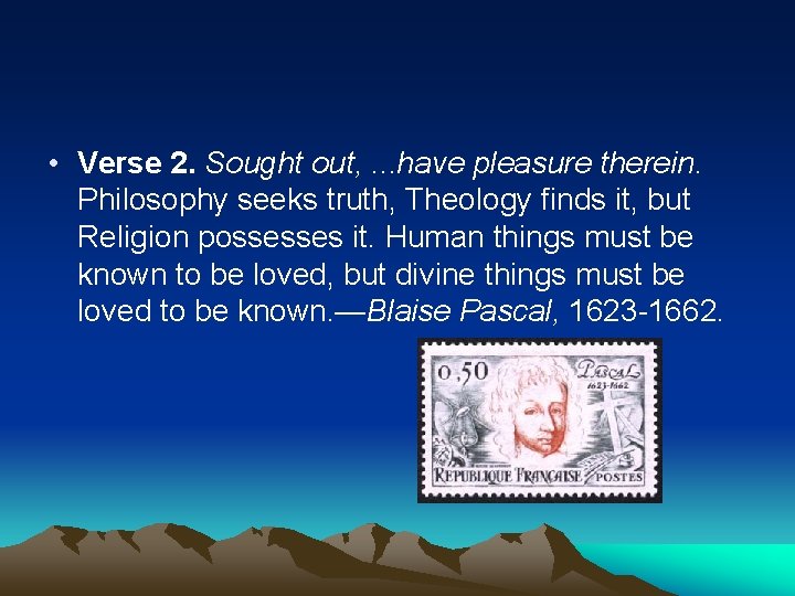  • Verse 2. Sought out, . . . have pleasure therein. Philosophy seeks