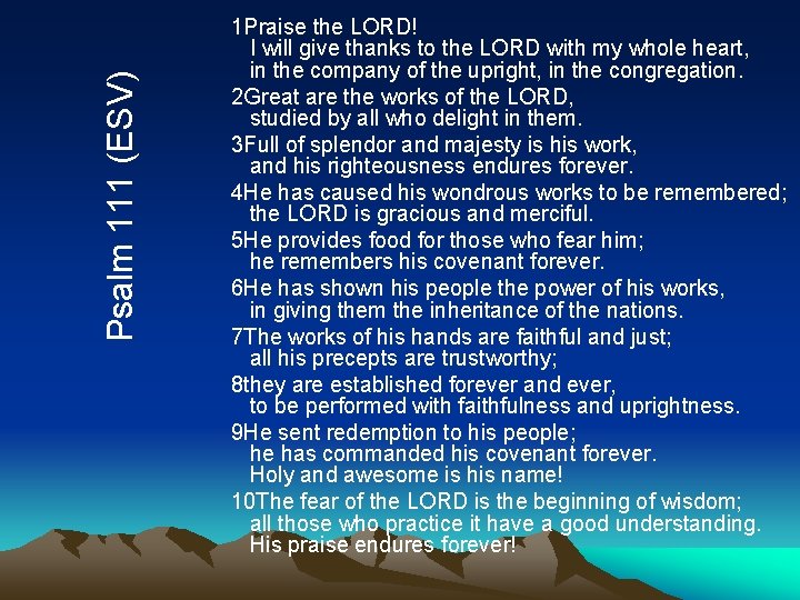 Psalm 111 (ESV) 1 Praise the LORD! I will give thanks to the LORD