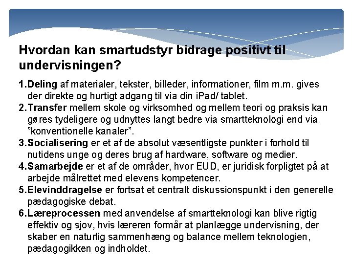 Hvordan kan smartudstyr bidrage positivt til undervisningen? 1. Deling af materialer, tekster, billeder, informationer,