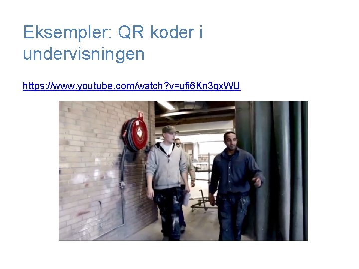 Eksempler: QR koder i undervisningen https: //www. youtube. com/watch? v=ufi 6 Kn 3 gx.