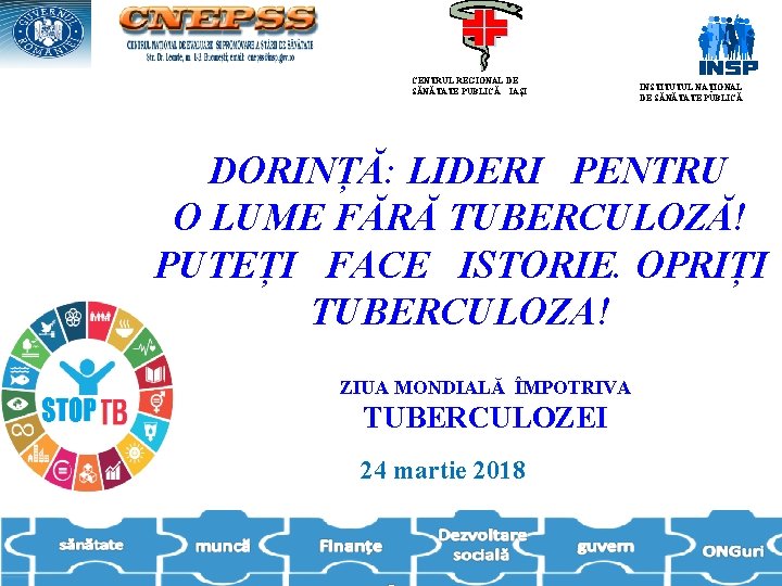 CENTRUL REGIONAL DE INSTITUTUL NAŢIONAL SĂNĂTATE PUBLICĂ IAŞI DE SĂNĂTATE PUBLICĂ DORINȚĂ: LIDERI PENTRU