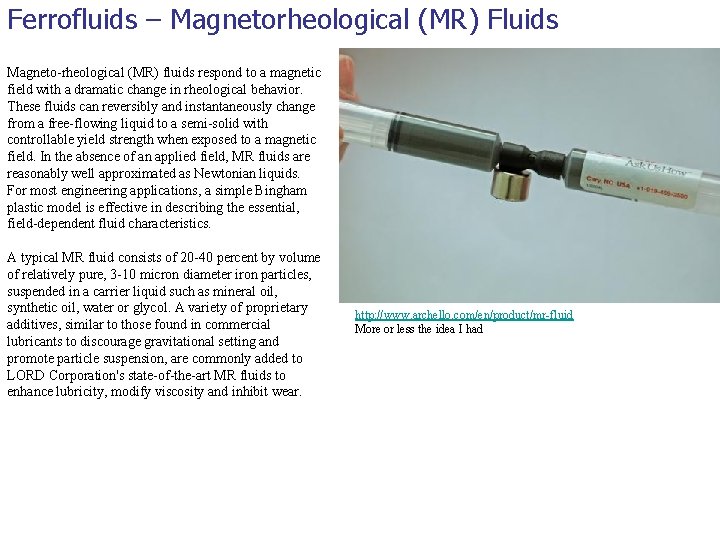 Ferrofluids – Magnetorheological (MR) Fluids Magneto-rheological (MR) fluids respond to a magnetic field with