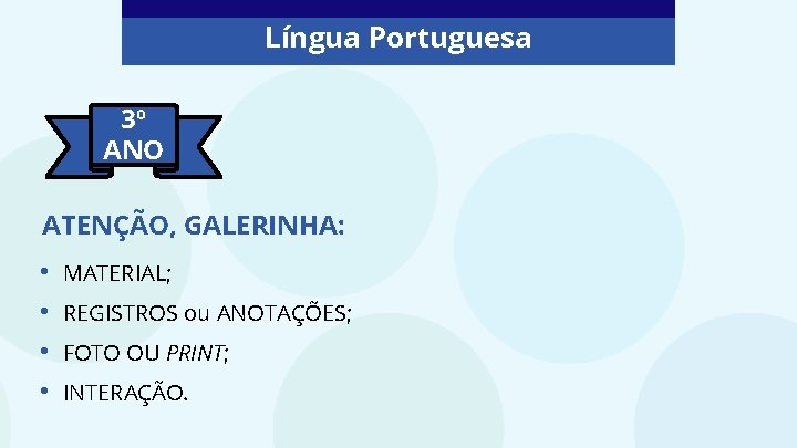 Língua Portuguesa 3º ANO ATENÇÃO, GALERINHA: • • MATERIAL; REGISTROS ou ANOTAÇÕES; FOTO OU