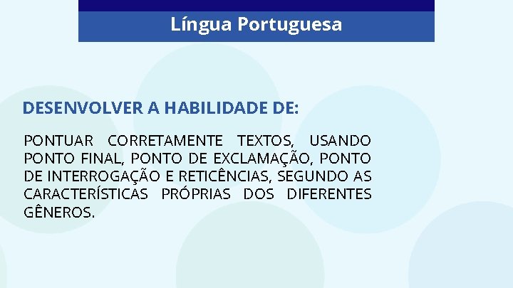 Língua Portuguesa DESENVOLVER A HABILIDADE DE: PONTUAR CORRETAMENTE TEXTOS, USANDO PONTO FINAL, PONTO DE