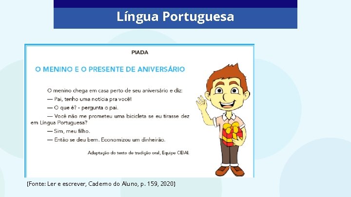 Língua Portuguesa (Fonte: Ler e escrever, Caderno do Aluno, p. 159, 2020) 