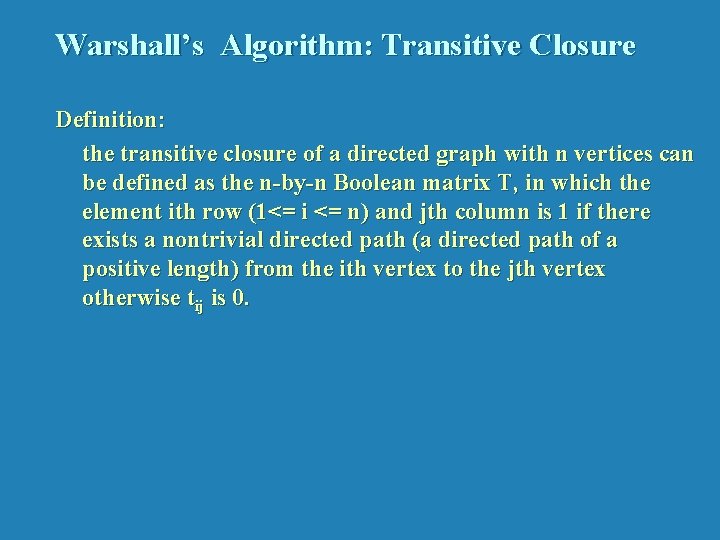 Warshall’s Algorithm: Transitive Closure Definition: the transitive closure of a directed graph with n