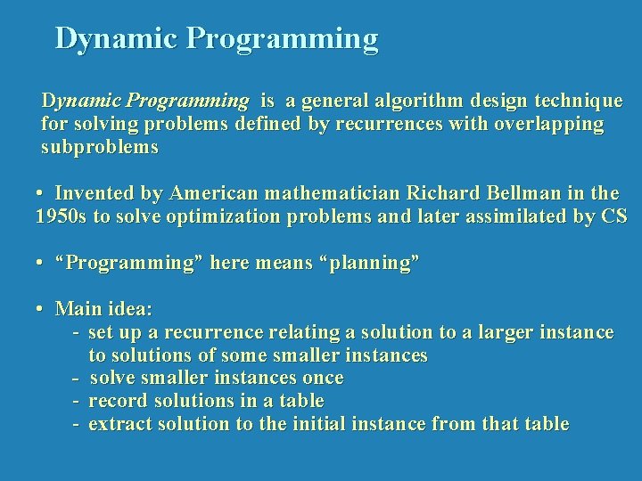 Dynamic Programming is a general algorithm design technique for solving problems defined by recurrences