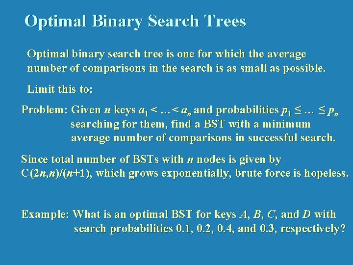 Optimal Binary Search Trees Optimal binary search tree is one for which the average