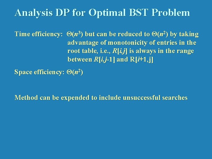 Analysis DP for Optimal BST Problem Time efficiency: Θ(n 3) but can be reduced