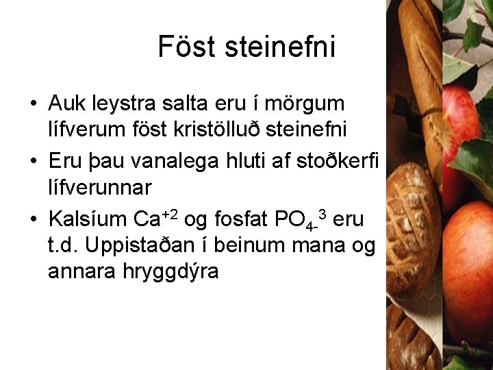 Föst steinefni • Auk leystra salta eru í mörgum lífverum föst kristölluð steinefni •
