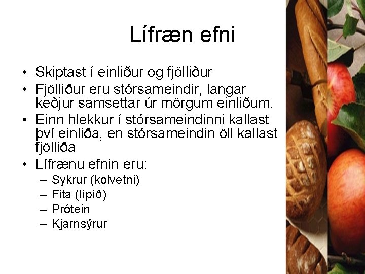 Lífræn efni • Skiptast í einliður og fjölliður • Fjölliður eru stórsameindir, langar keðjur