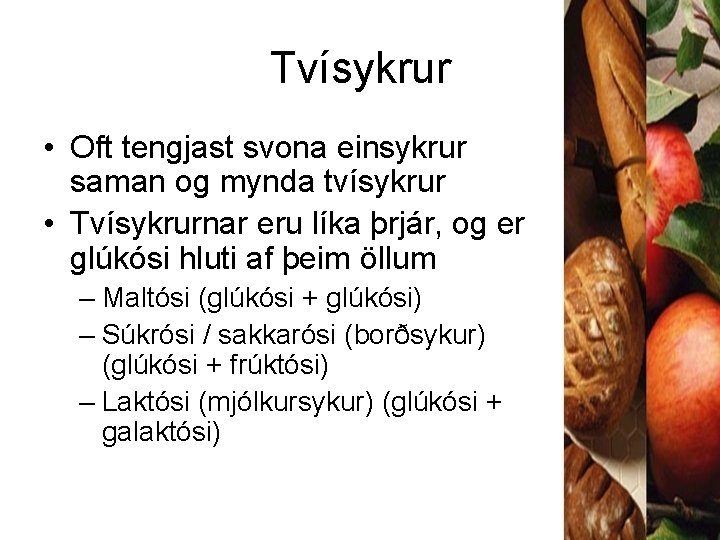 Tvísykrur • Oft tengjast svona einsykrur saman og mynda tvísykrur • Tvísykrurnar eru líka
