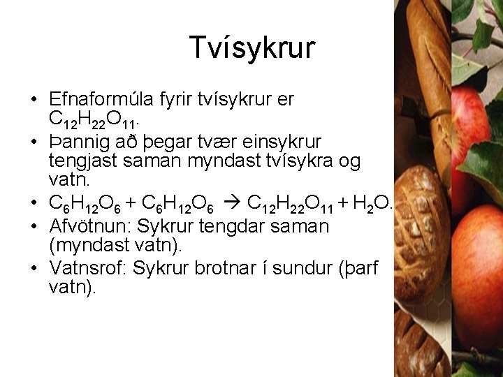 Tvísykrur • Efnaformúla fyrir tvísykrur er C 12 H 22 O 11. • Þannig