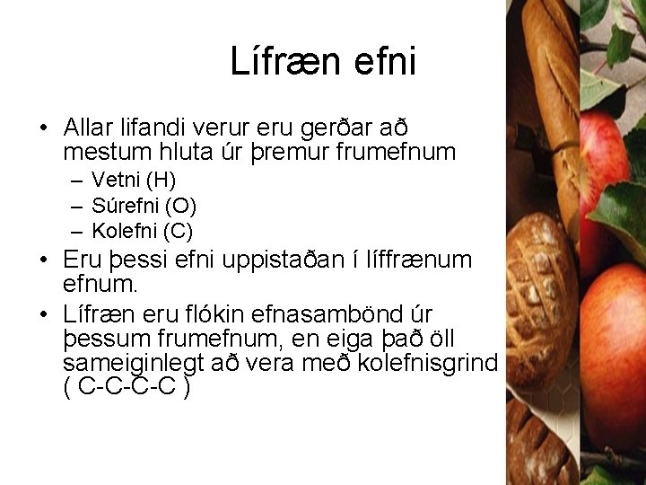 Lífræn efni • Allar lifandi verur eru gerðar að mestum hluta úr þremur frumefnum
