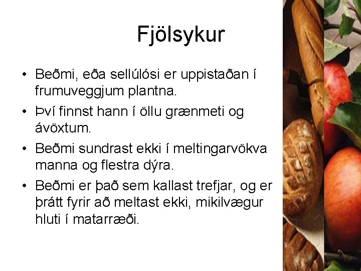 Fjölsykur • Beðmi, eða sellúlósi er uppistaðan í frumuveggjum plantna. • Því finnst hann