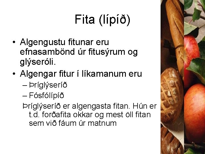 Fita (lípíð) • Algengustu fitunar eru efnasambönd úr fitusýrum og glýseróli. • Algengar fitur