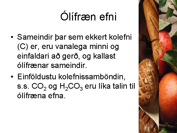 Ólífræn efni • Sameindir þar sem ekkert kolefni (C) er, eru vanalega minni og