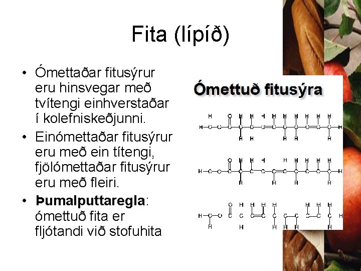 Fita (lípíð) • Ómettaðar fitusýrur eru hinsvegar með tvítengi einhverstaðar í kolefniskeðjunni. • Einómettaðar