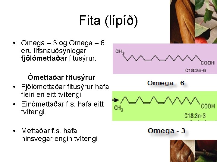 Fita (lípíð) • Omega – 3 og Omega – 6 eru lífsnauðsynlegar fjölómettaðar fitusýrur.