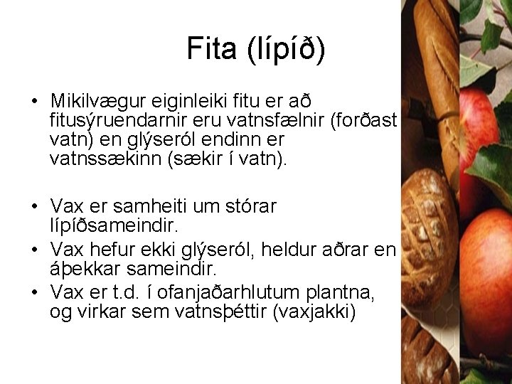 Fita (lípíð) • Mikilvægur eiginleiki fitu er að fitusýruendarnir eru vatnsfælnir (forðast vatn) en