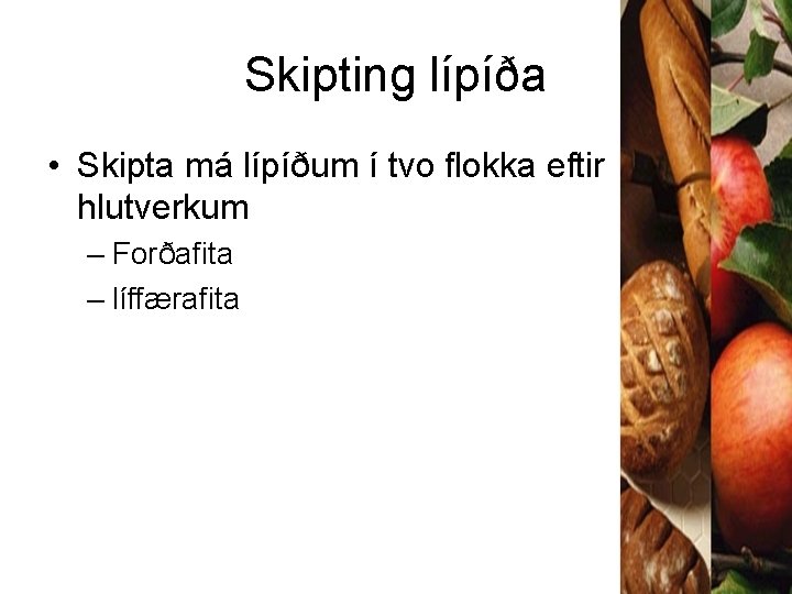 Skipting lípíða • Skipta má lípíðum í tvo flokka eftir hlutverkum – Forðafita –