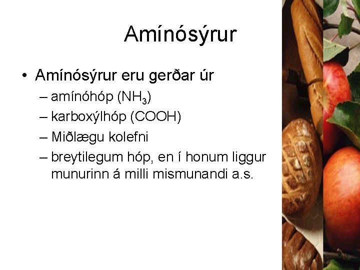 Amínósýrur • Amínósýrur eru gerðar úr – amínóhóp (NH 3) – karboxýlhóp (COOH) –