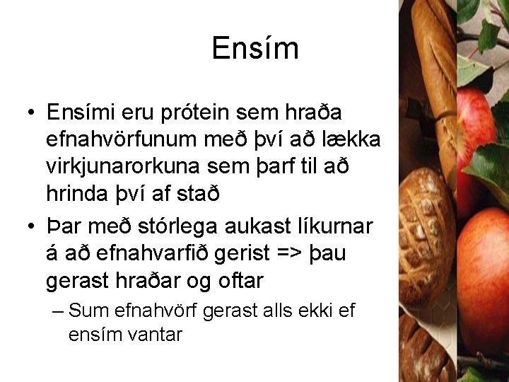 Ensím • Ensími eru prótein sem hraða efnahvörfunum með því að lækka virkjunarorkuna sem