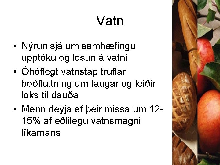 Vatn • Nýrun sjá um samhæfingu upptöku og losun á vatni • Óhóflegt vatnstap