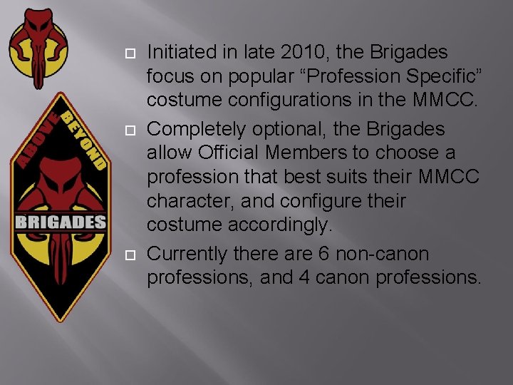  Initiated in late 2010, the Brigades focus on popular “Profession Specific” costume configurations