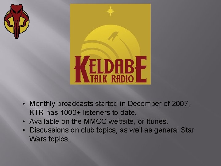  • Monthly broadcasts started in December of 2007, KTR has 1000+ listeners to