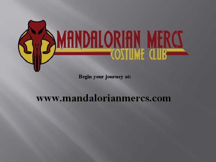 Begin your journey at: www. mandalorianmercs. com 